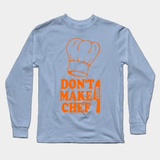 Don't Make Chef Angry - Funny Cooking Long Sleeve T-Shirt